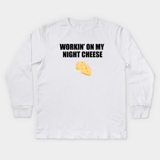 workin' on my night cheese Kids Long Sleeve T-Shirt